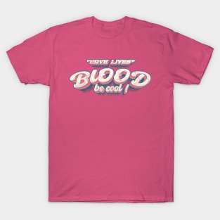 save lives , blood be cool T-Shirt